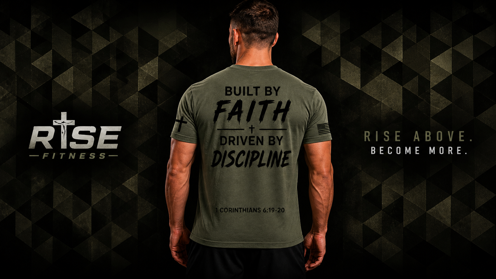 A man standing with his back to the camera, wearing a gray t-shirt with black text that says, 'Built by Faith, Driven by Discipline,' with a small cross on the left sleeve and an American flag on the right sleeve. The background features a dark, geometric pattern with motivational text, 'Rise Above. Become More.' The logo 'Rise Fitness' with a Christian cross symbol is visible on the left side.