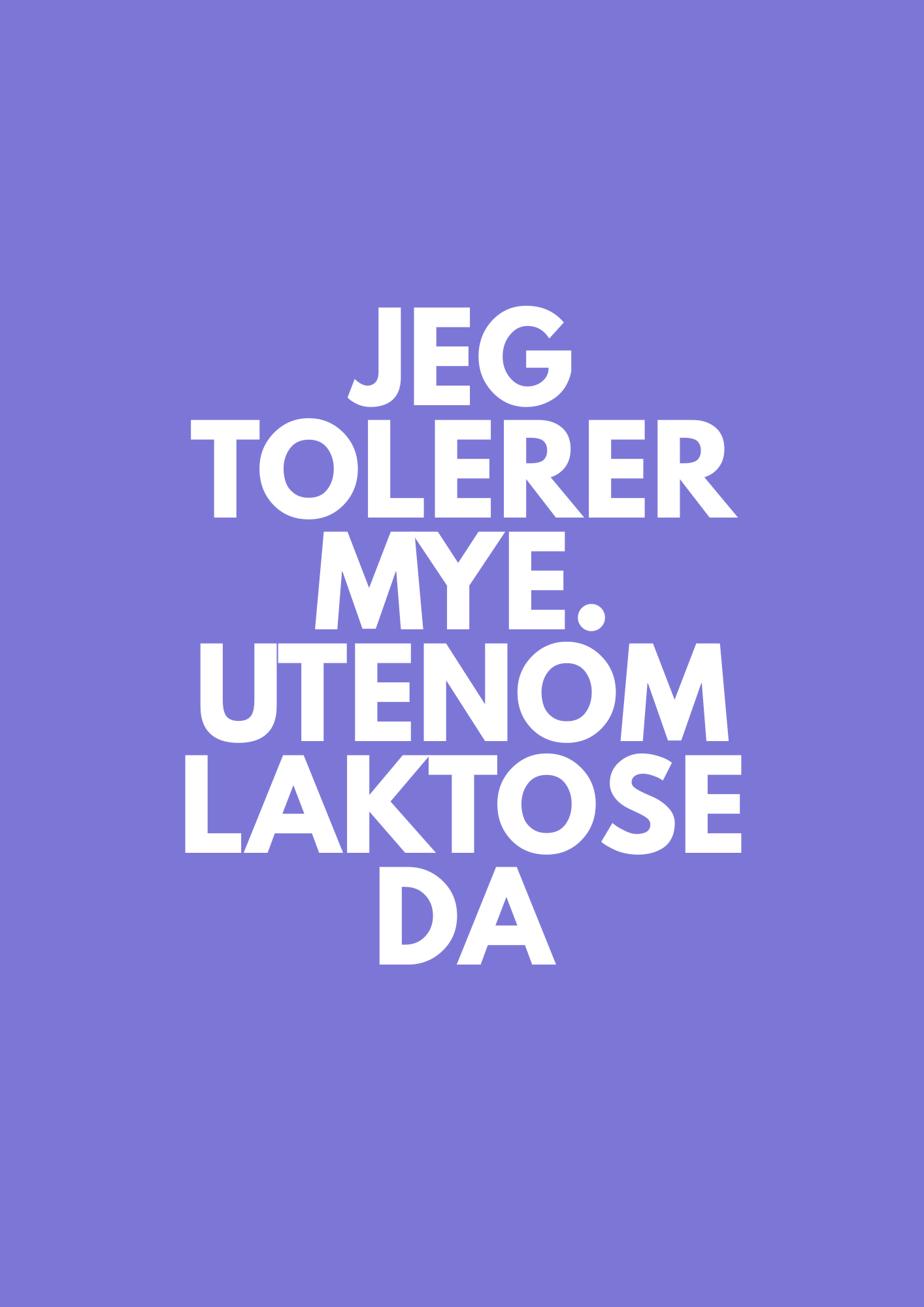 «JEG TOLERER MYE. UTENOM LAKTOSE DA»