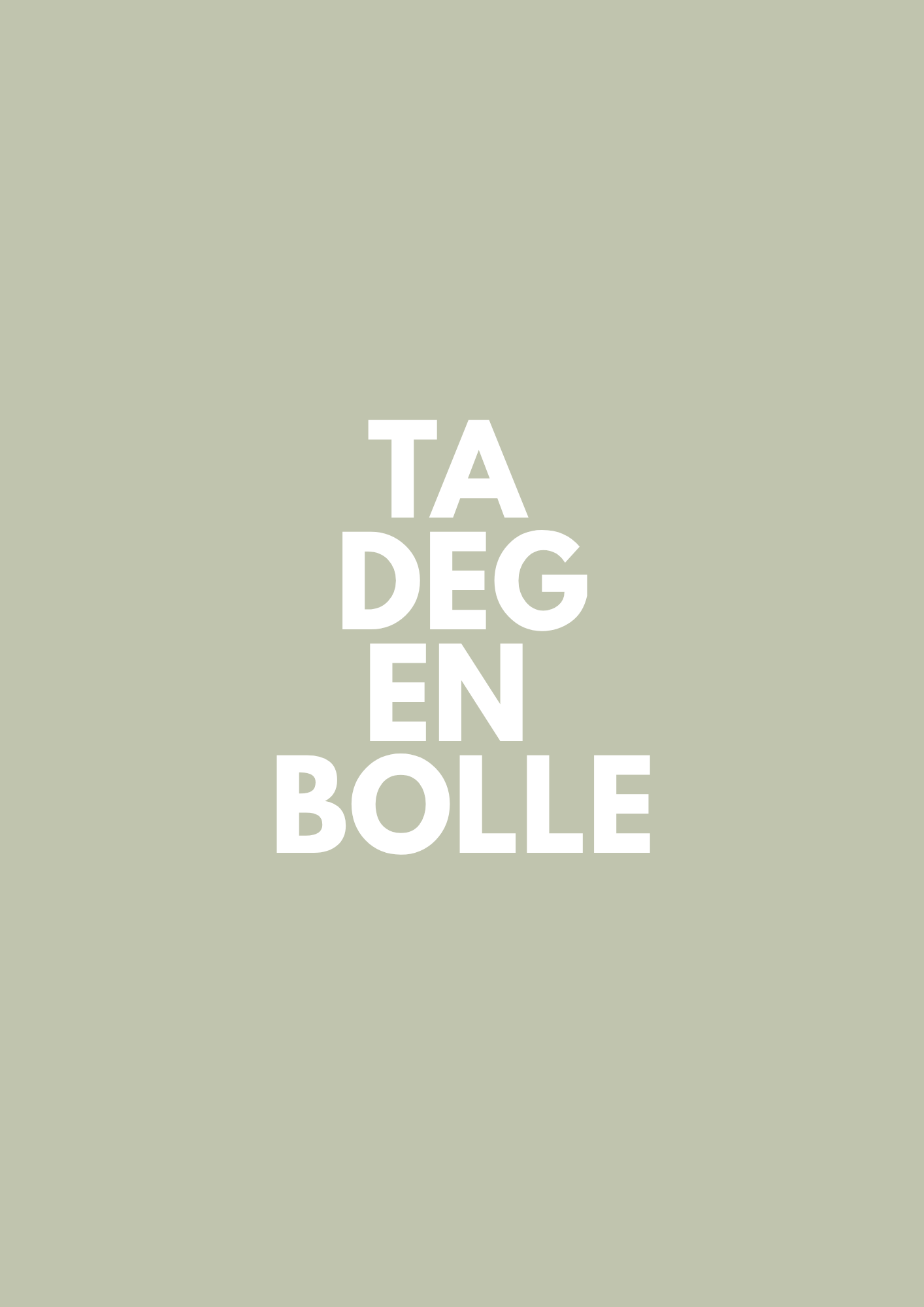 TA DEG EN BOLLE