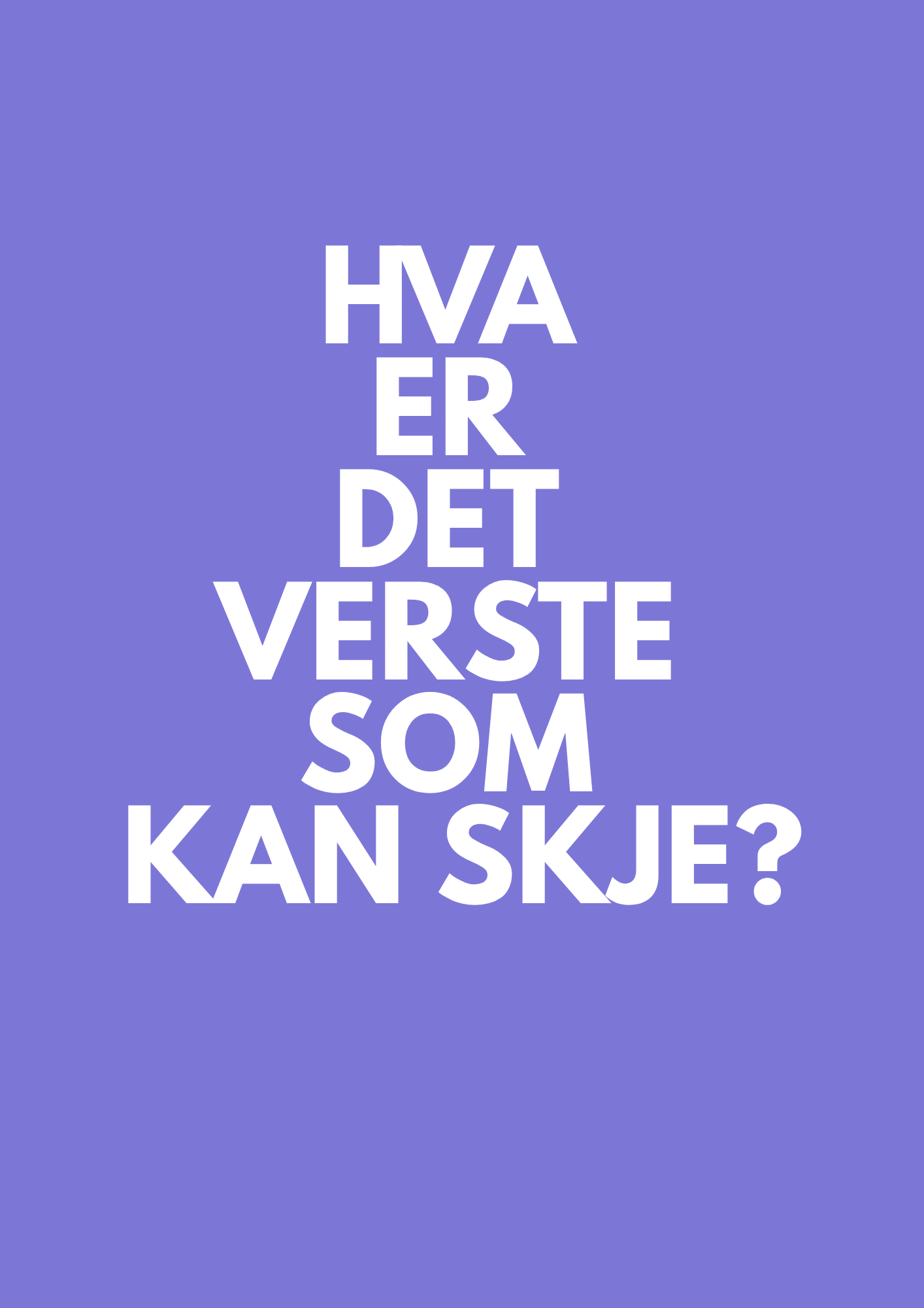 HVA ER DET VERSTE SOM KAN SKJE?