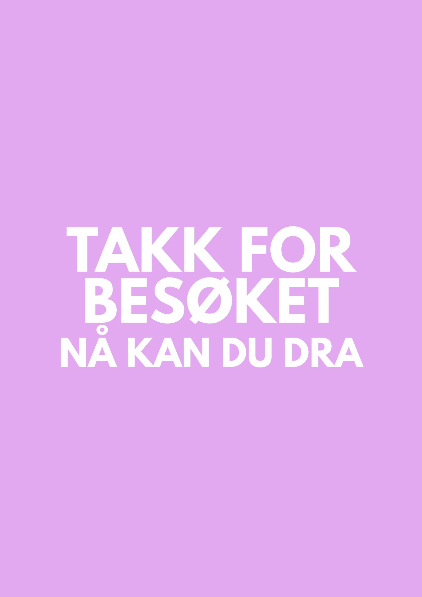 «TAKK FOR BESØKET, NÅ KAN DU DRA»