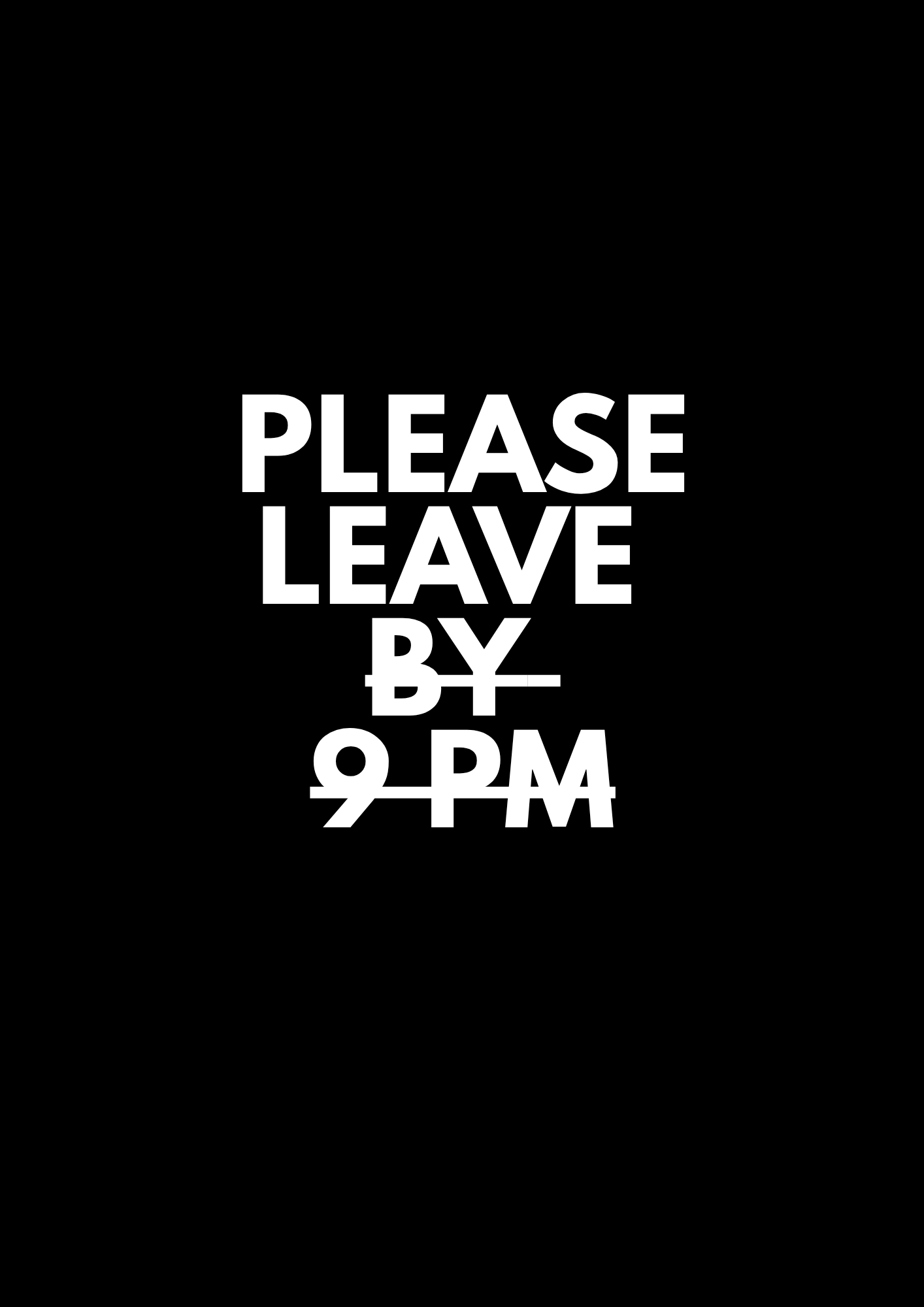 8. PLEASE LEAVE BY 9 PM
