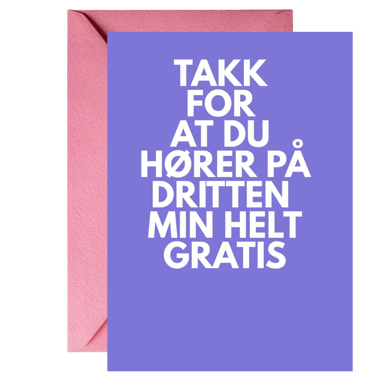 takk for at du hører på dritten min helt gratis