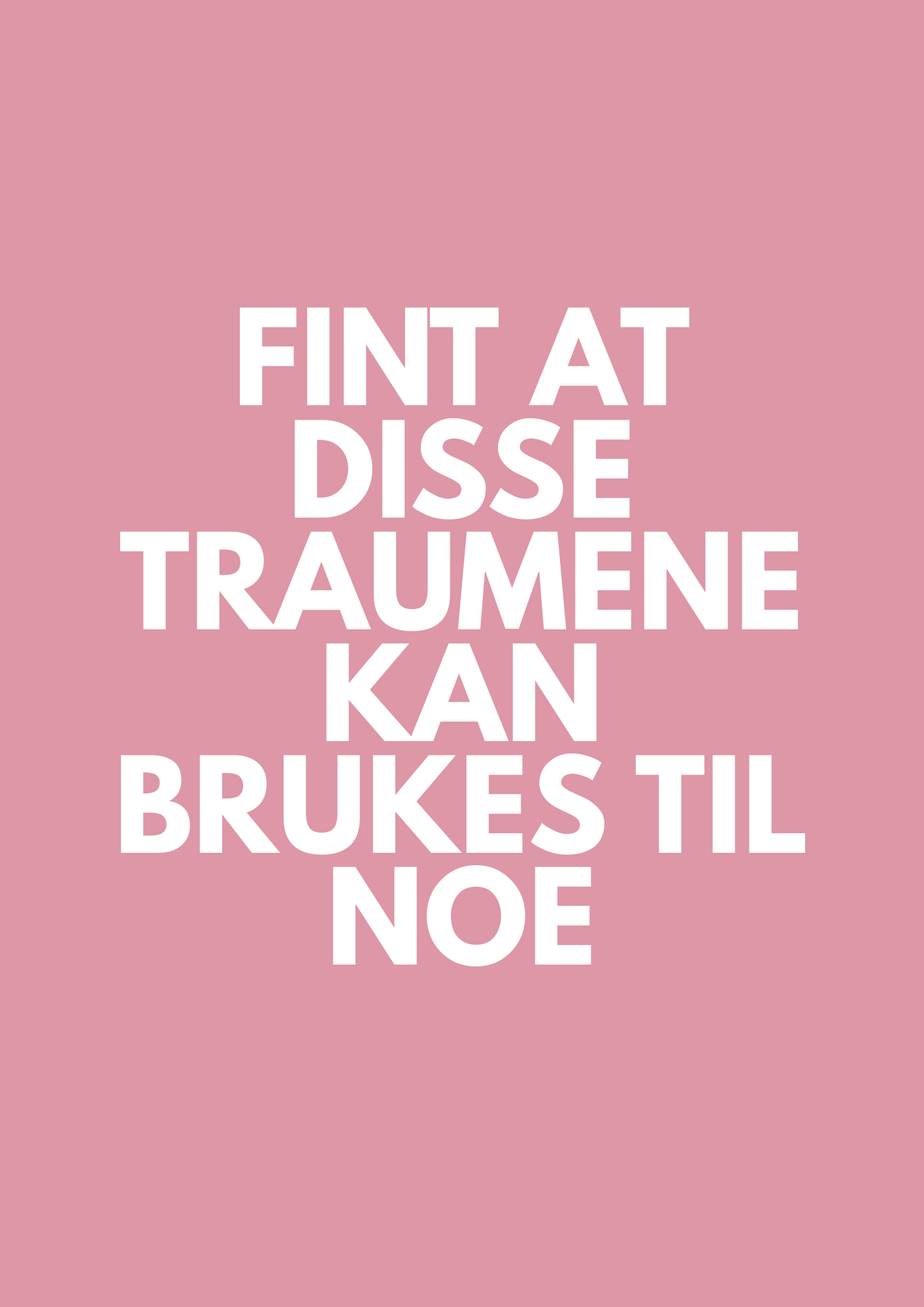 FINT AT DISSE TRAUMENE KAN BRUKES TIL NOE