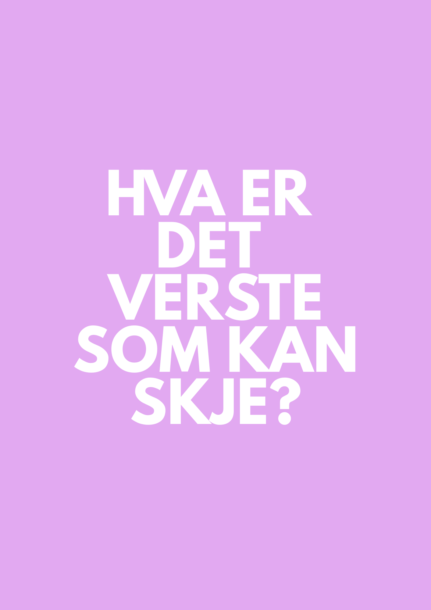 HVA ER DET VERSTE SOM KAN SKJE?