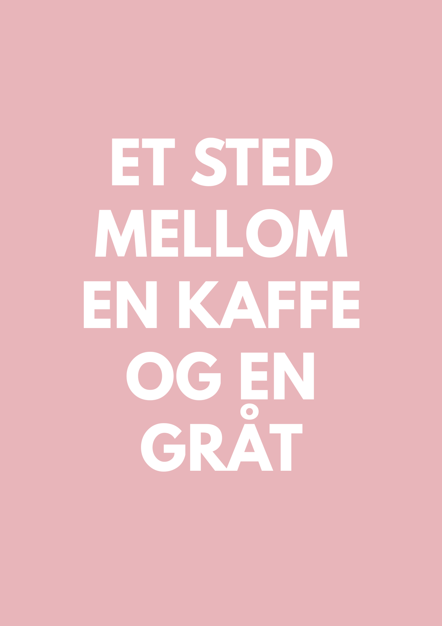 «ET STED MELLOM EN KAFFE OG EN GRÅT»