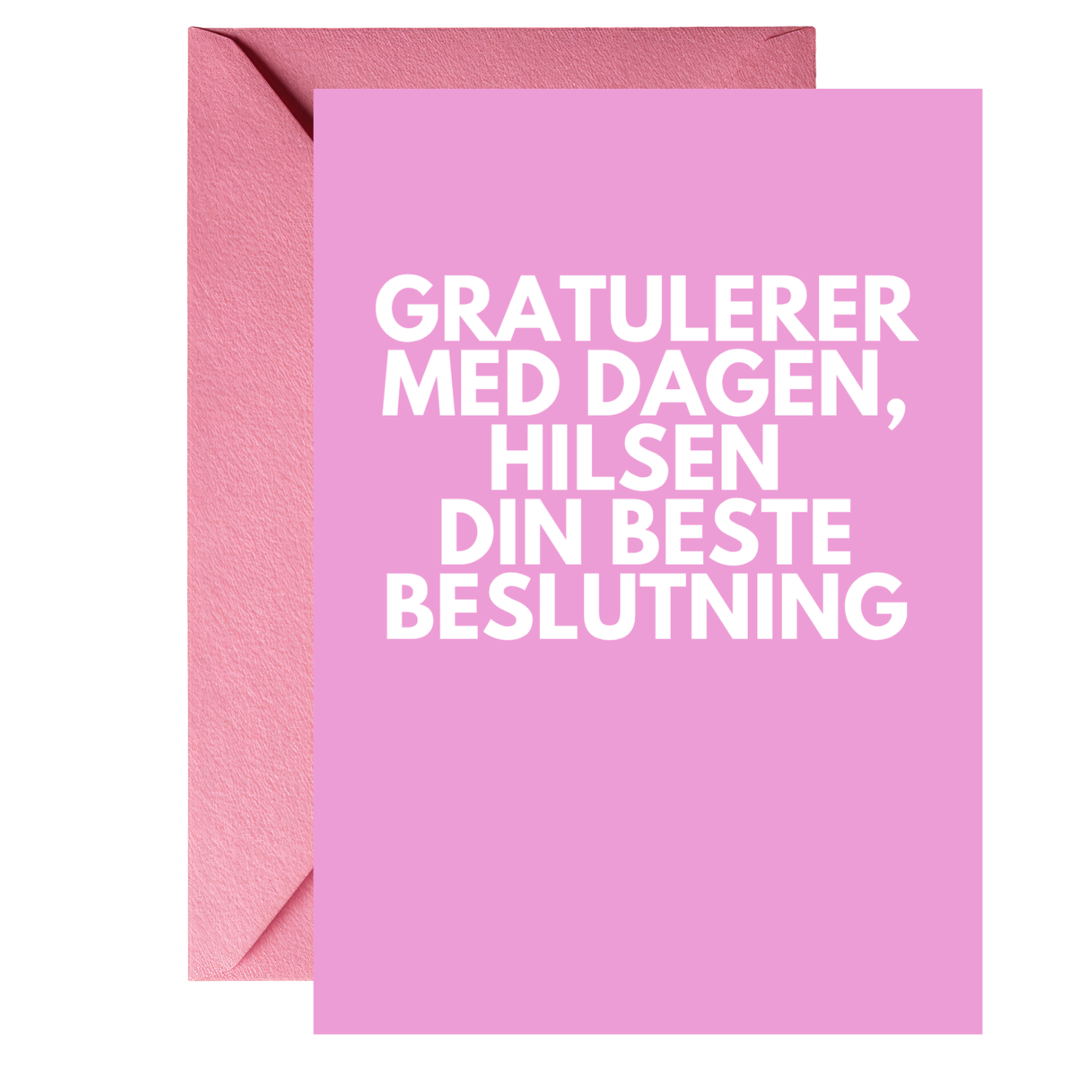 gratulerer med dagen, hilsen din beste beslutning