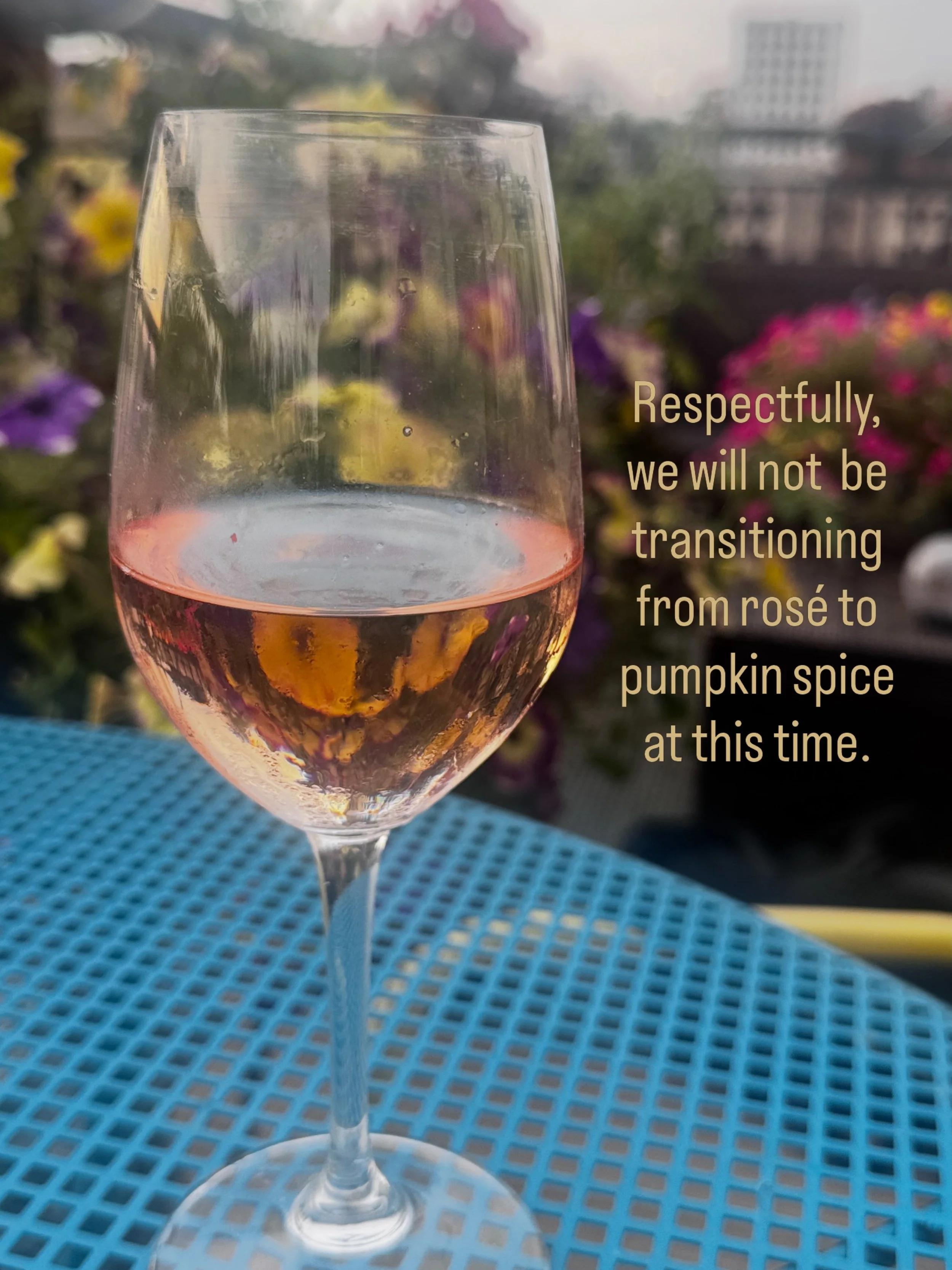 A respectful reminder that September 1st does NOT mean we&rsquo;re ready for pumpkin spice. 🎃🚫

We&rsquo;re still drinking ros&eacute;, wearing sandals, and pretending summer isn&rsquo;t over.

Thank you for your understanding during this difficult