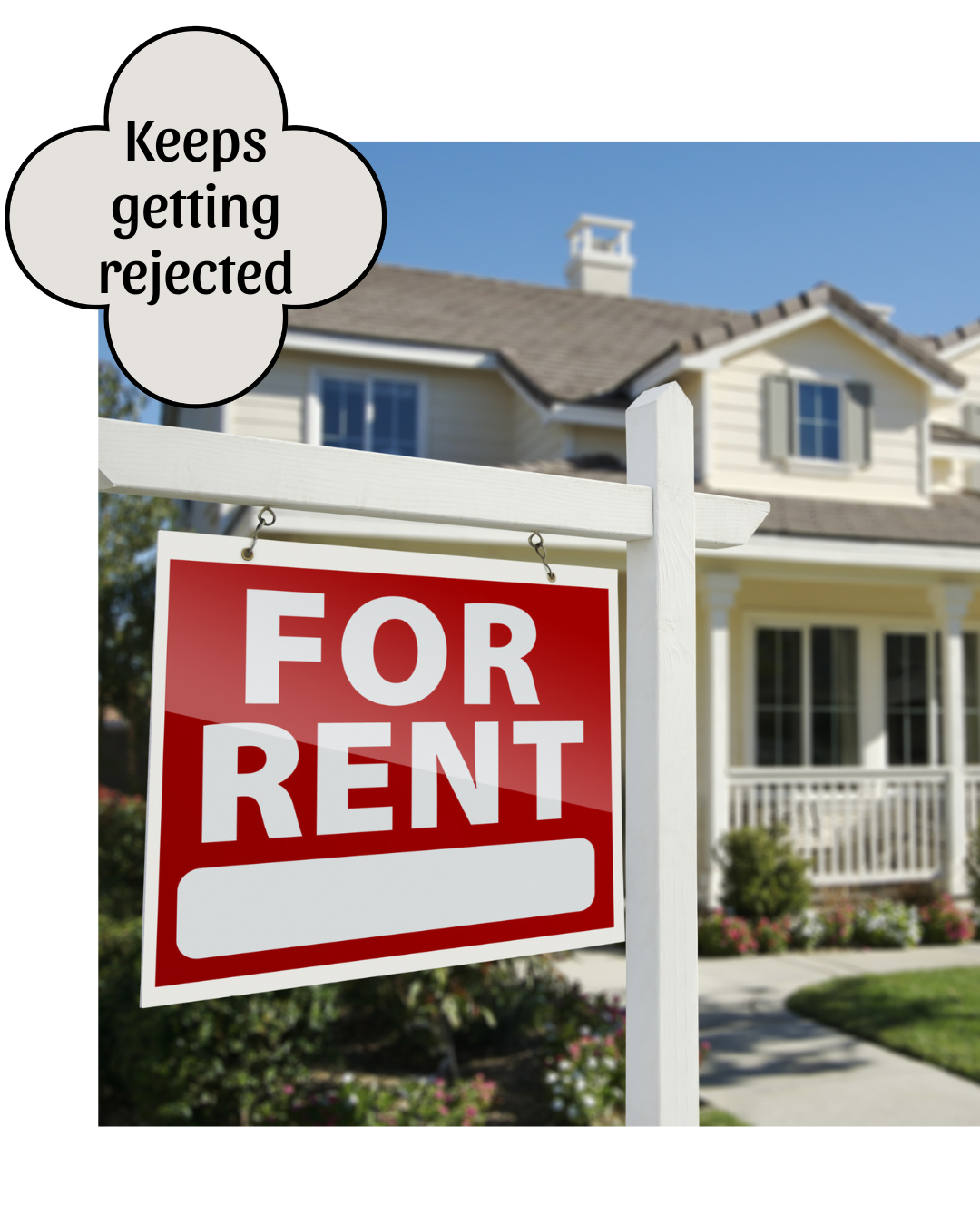 A house with a "For Rent" sign in the front yard, and a speech bubble saying "Keeps getting rejected."