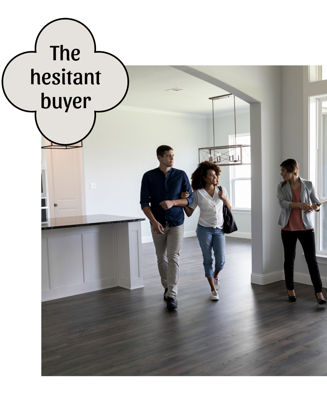 Three people walking through a modern, well-lit living room with large windows and dark wood flooring. One woman is holding a purse, and another woman is holding a phone. There is a speech bubble with the text "The hesitant buyer".