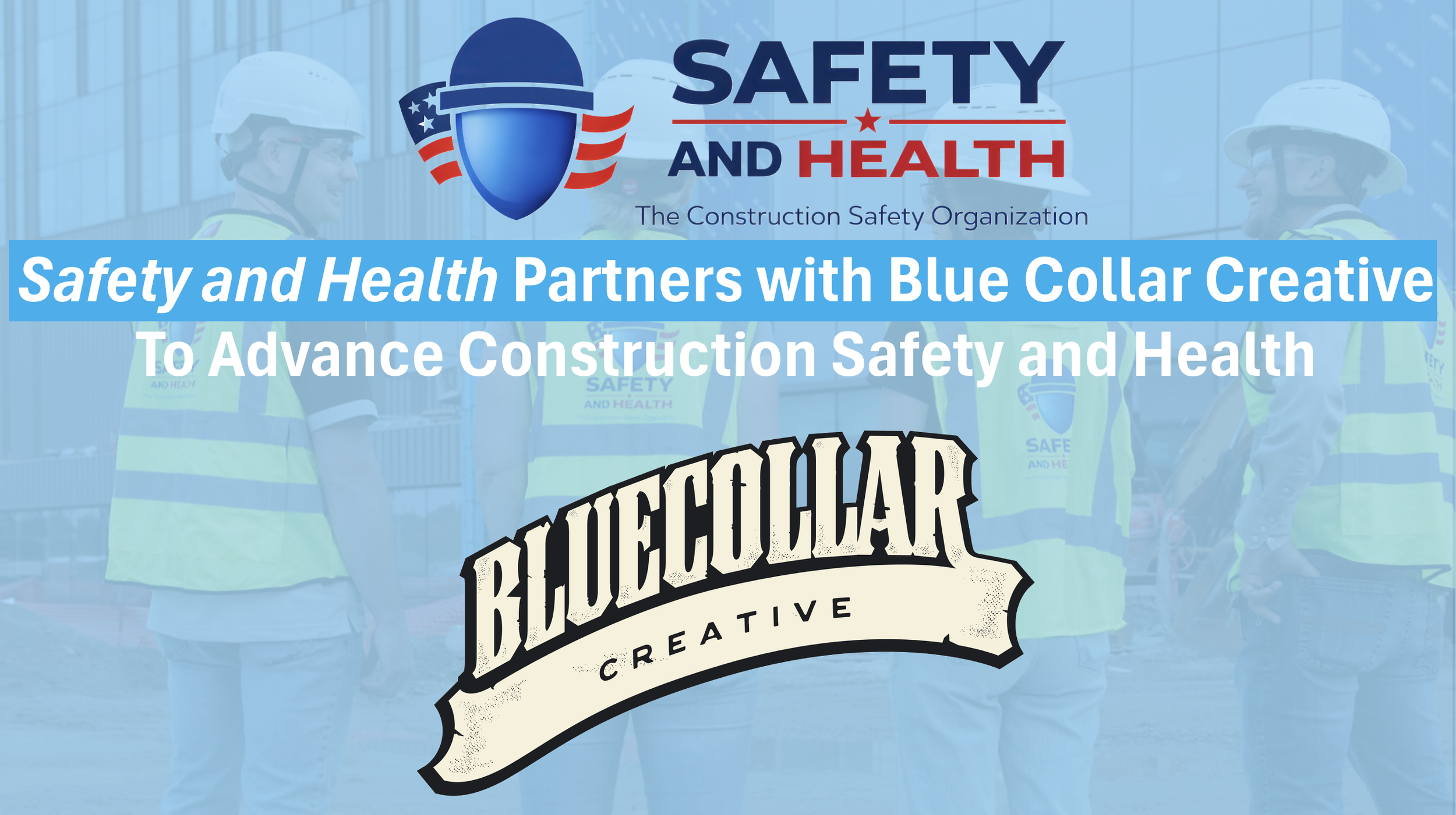 SAFETY AND HEALTH ANNOUNCES BLUE COLLAR CREATIVE AS MEDIA PARTNER-MEMBER