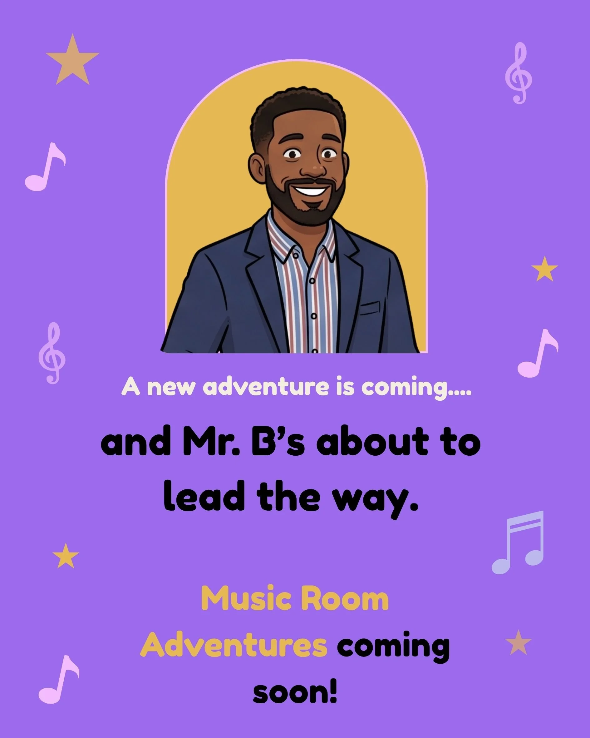 Colorful announcement for upcoming music room adventures, with a cartoon man in a suit and striped shirt. The background is purple with musical notes and stars, and the text reads 'A new adventure is coming... and Mr. B's about to lead the way. Music Room Adventures coming soon!'