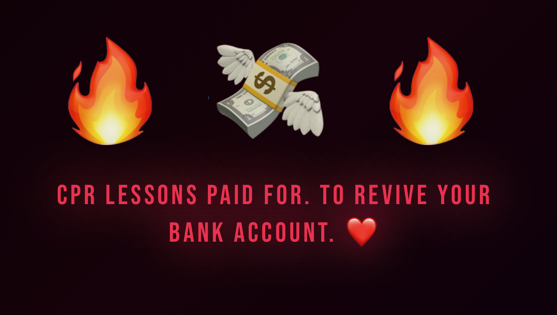 Text saying 'CPR lessons paid for. To revive your bank account.' with fire emojis on either side, a flying dollar bill with wings and a heart emoji.