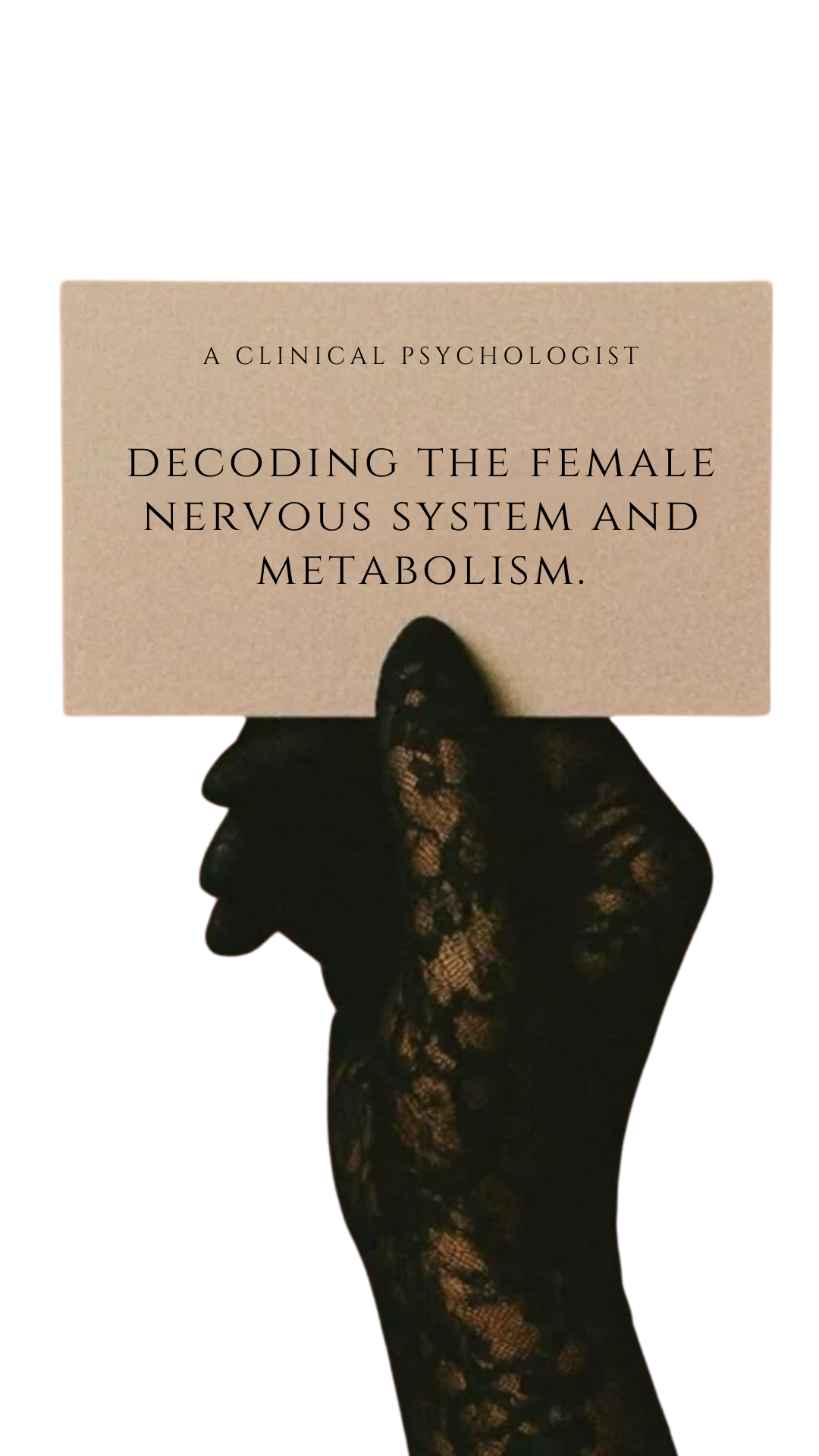 A hand in black lace gloves holding a card with the text "Decoding the Female Nervous System and Metabolism" and "A Clinical Psychologist." The background is black.