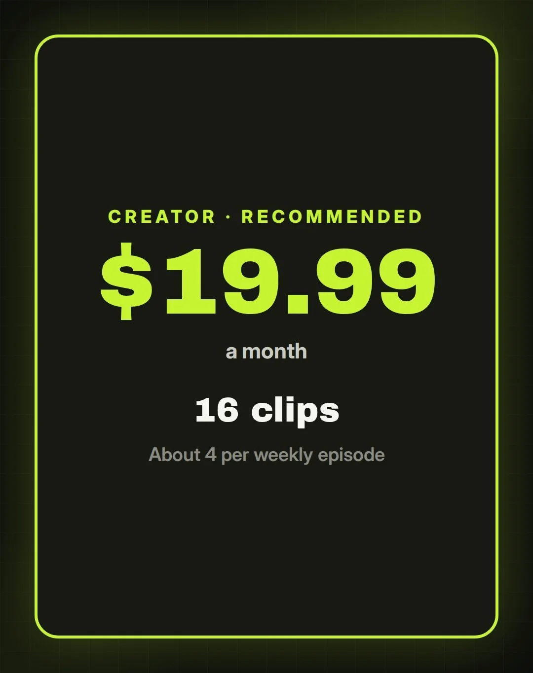 Creator plan, recommended: $19.99 a month for 16 clips