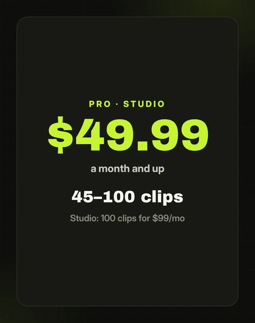 Pro and Studio plans: from $49.99 a month for 45 to 100 clips