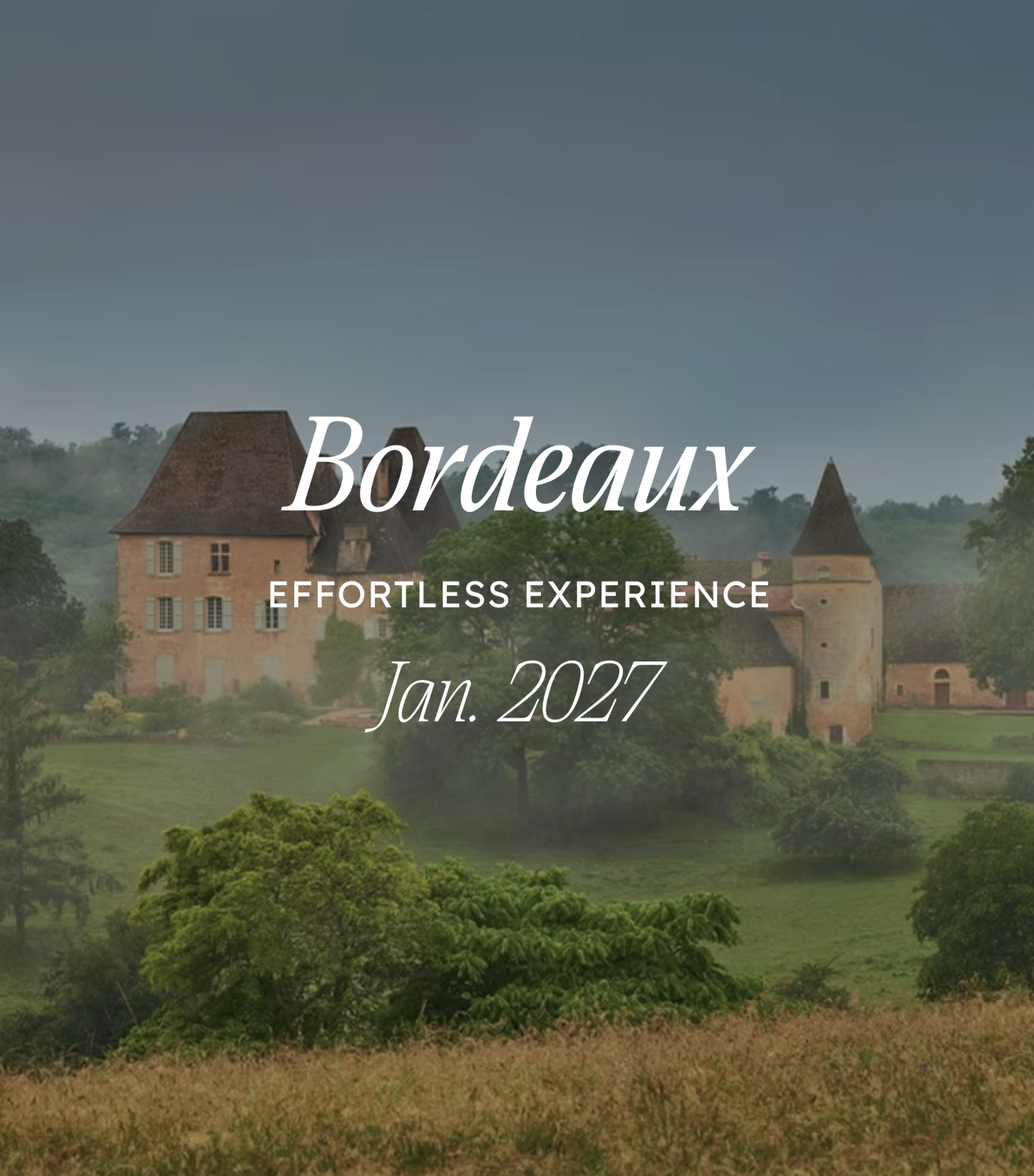 A scenic view of a castle-like structure with towers, surrounded by lush green trees and hills, under a cloudy sky. Text overlays the image: "Bordeaux, Effortless Experience, Jan. 2027."
