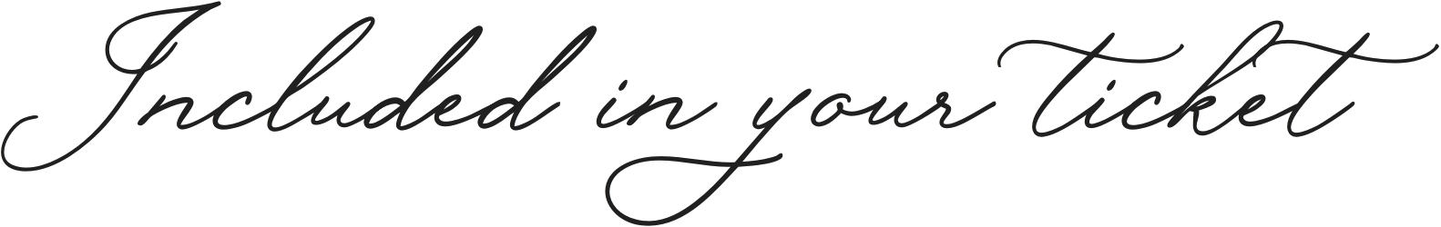 Text in black cursive font saying "Included in your ticket" on a transparent background.