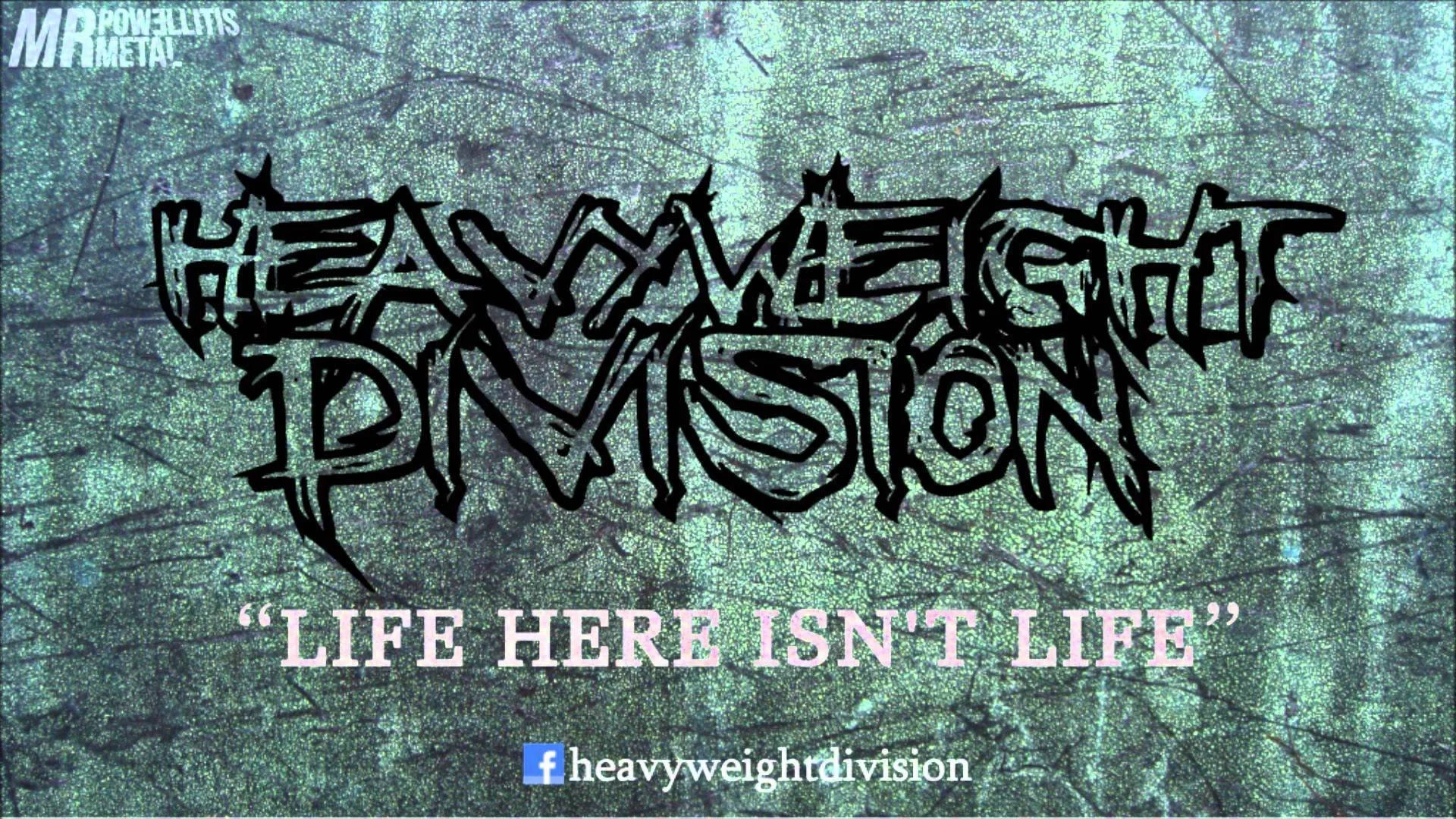 Heavyweight Division - Life Here Isn't Life (Single) [2013]
