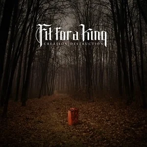 REVIEW: Fit For A King – Creation/Destruction (2013)