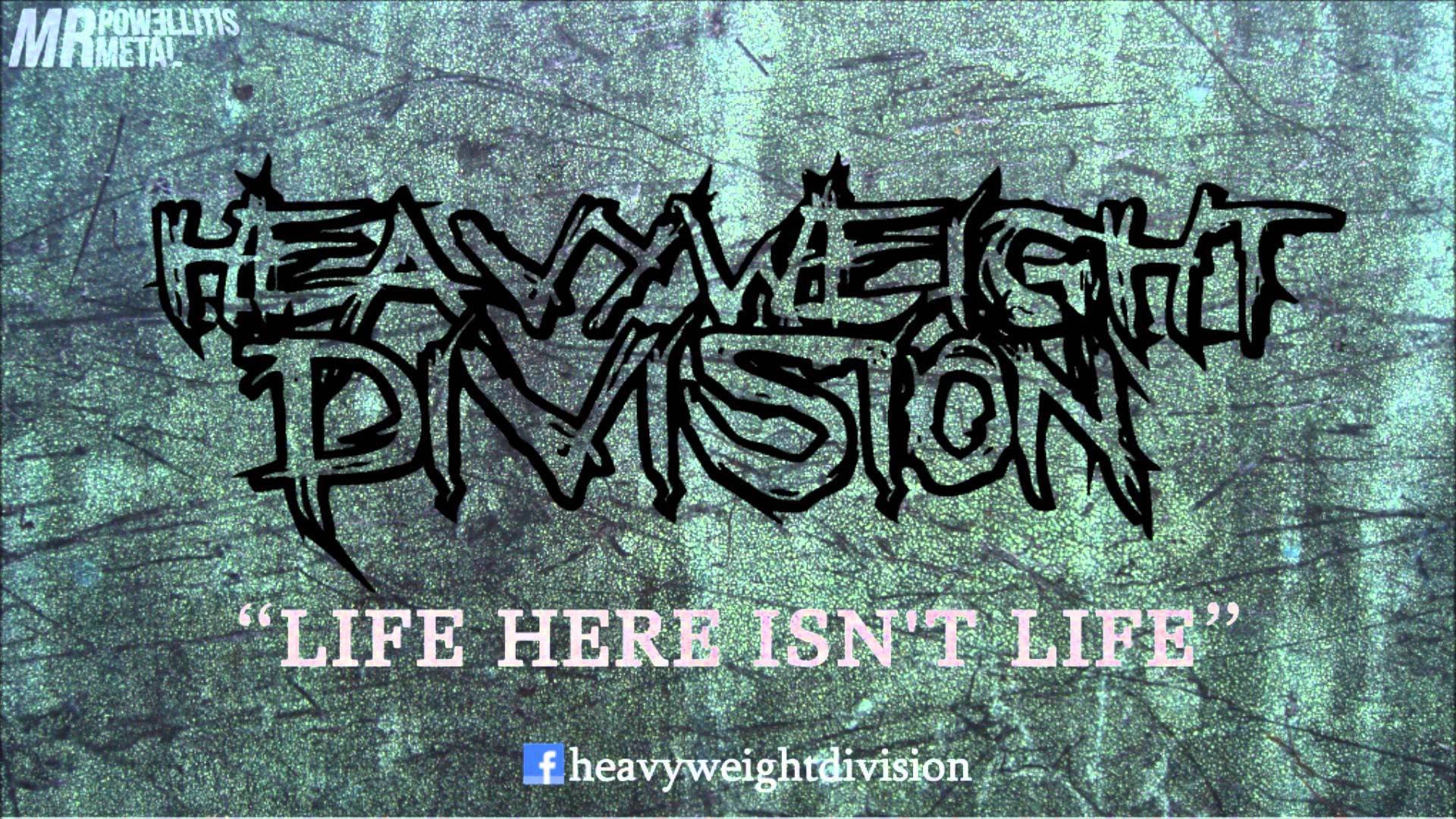 Heavyweight Division - Life Here Isn't Life (Single) [2013]