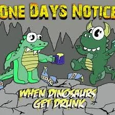 Review: One Days Notice - When Dinosaurs Get Drunk