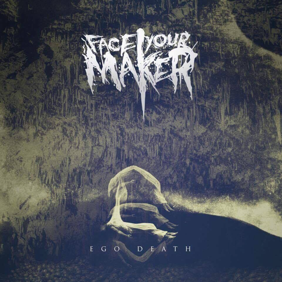 REVIEW: Face Your Maker - Ego Death [2016]