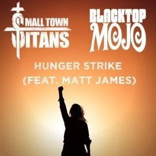 SMALL TOWN TITANS Team Up with Matt James (BLACKTOP MOJO) for Stunning Cover of TEMPLE OF THE DOG Classic Hit Single, "Hunger Strike"