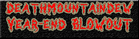 DEATHMOUNTAINDEW'S YEAR END BLOWOUT!