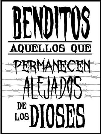 Texto que dice: 'Benditos aquellos que permanecen alejados de los dioses' con un estilo de letra dramático y barbed wire de fondo.