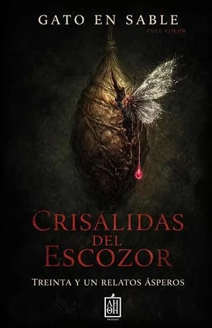 Crisálidas del escozor - treinta y un relatos ásperos - Gato en Sable
