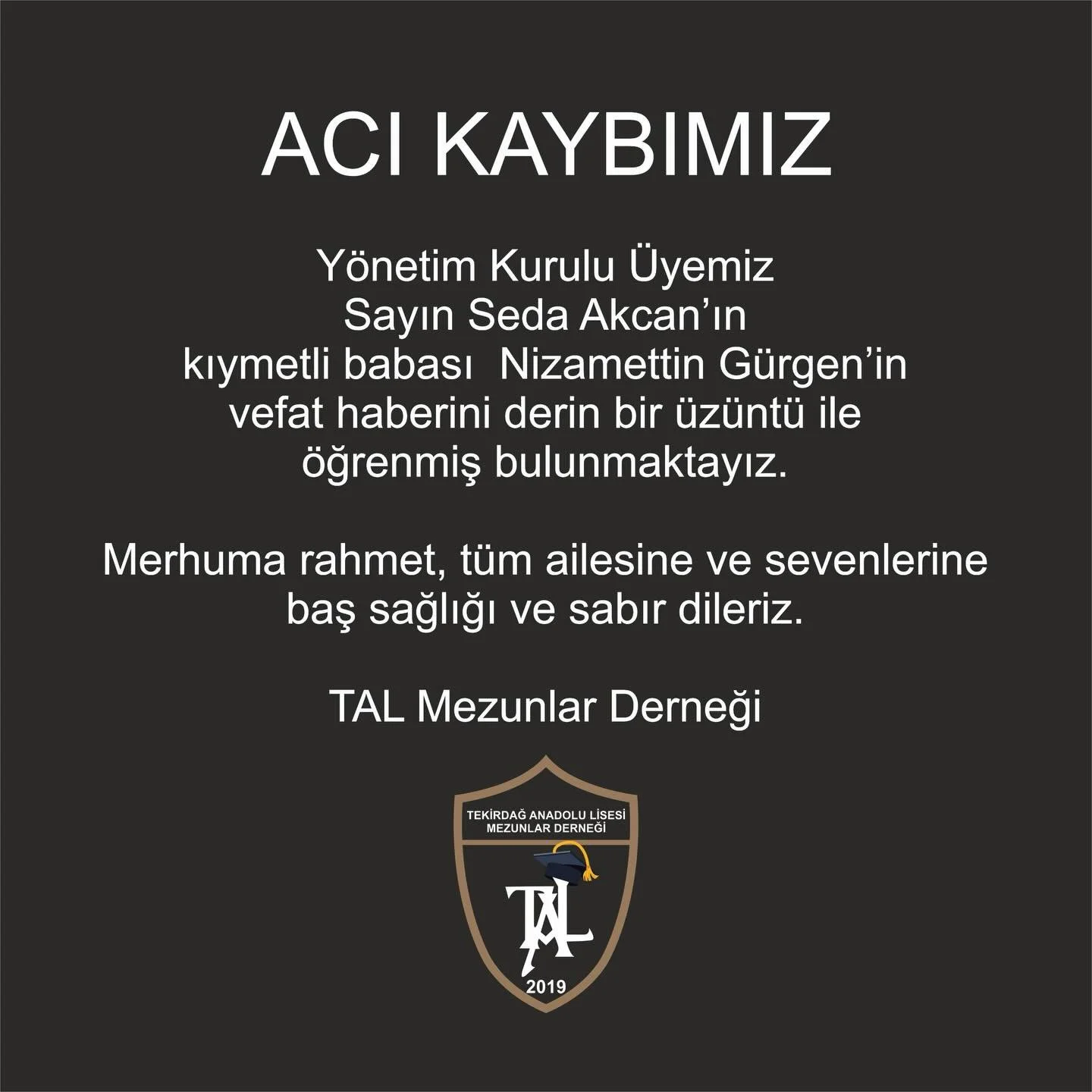 Y&ouml;netim Kurulu &Uuml;yemiz Sayın Seda Akcan&rsquo;ın kıymetli babası Nizamettin G&uuml;rgen&rsquo;in vefat haberini derin bir &uuml;z&uuml;nt&uuml; ile &ouml;ğrenmiş bulunmaktayız.

Merhuma rahmet, t&uuml;m ailesine ve sevenlerine baş sağlığı ve