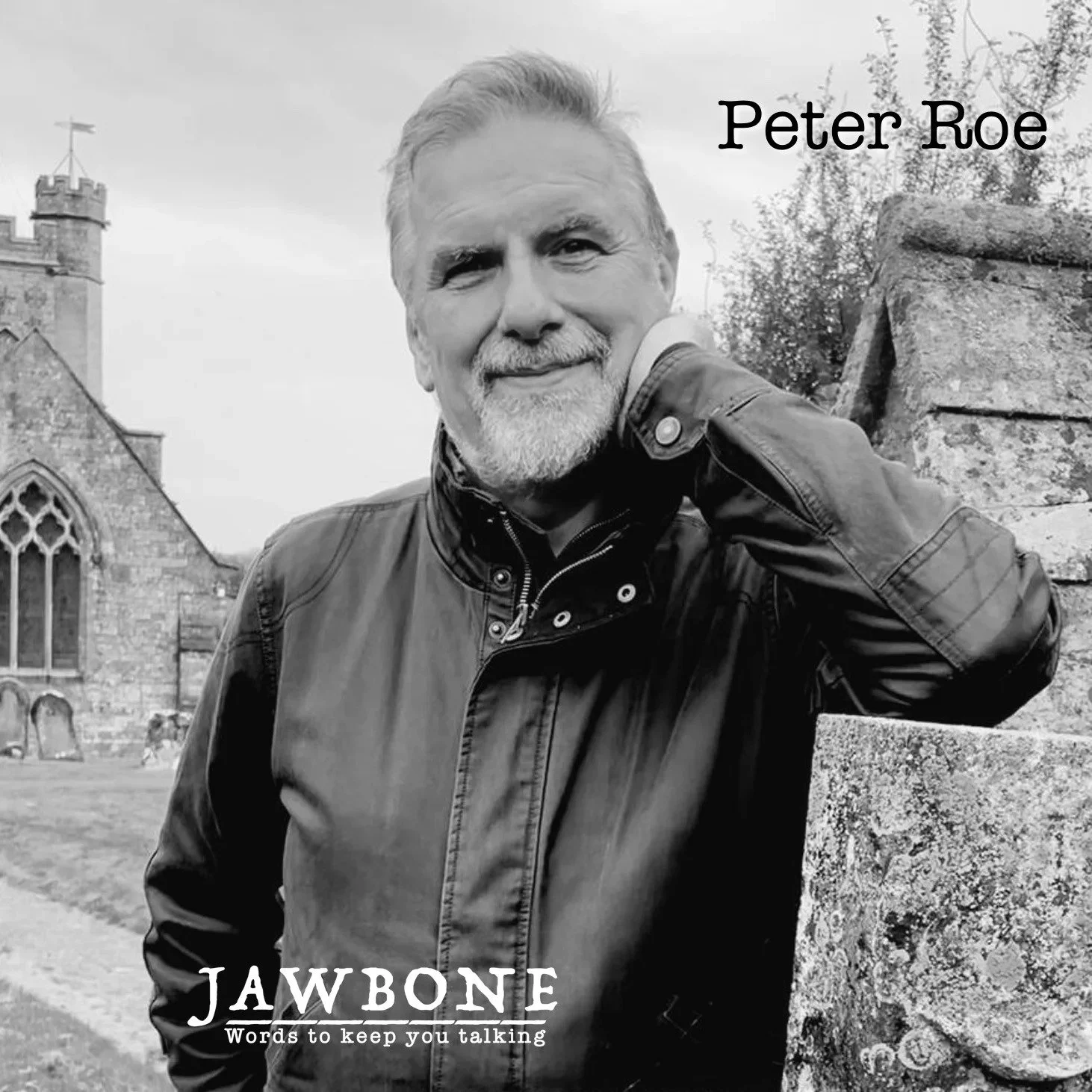 Black and white photo of a man with gray hair and beard, wearing a leather jacket, outside in front of a stone wall and a church. Text on the image reads 'Peter Roe' and 'Jawbone: Words to keep you talking'.