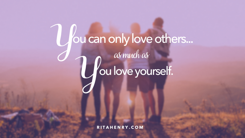 You Can Only Love Others as Much as You Love Yourself!