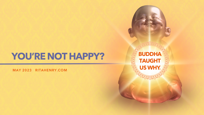 You're not happy? Buddha taught us why.