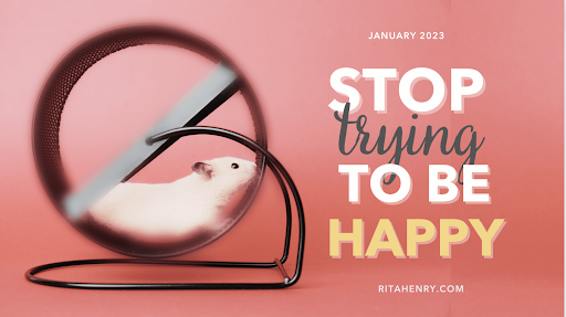 Stop Trying to Be Happy