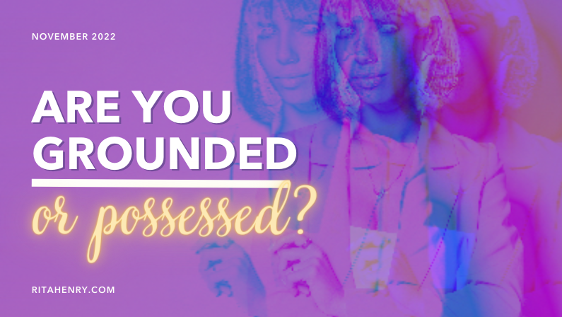 Are you grounded or possessed?