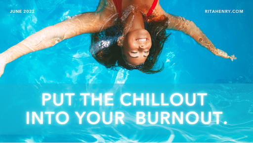 Put the chillout into your burnout
