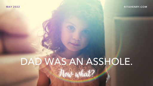 Dad was an asshole. Now what?