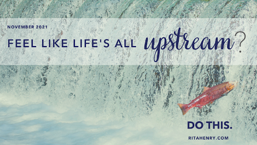 Feel like life’s all upstream? Do this.