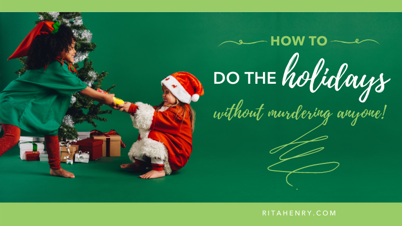 🎄 How to do the holidays without “murdering” anyone.