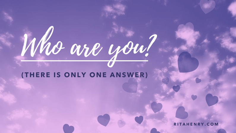 Who are you? There’s only one answer.