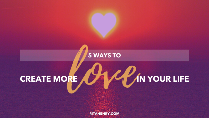 5 Ways to Create More Love in Your Life