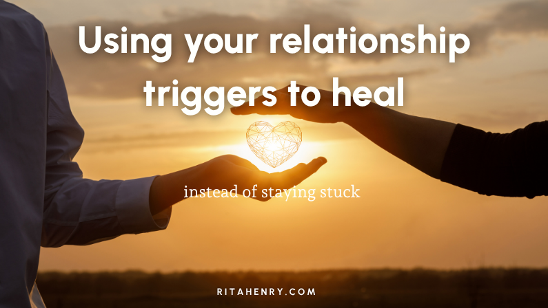 Using Your Relationship Triggers to Heal (Instead of Staying Stuck)