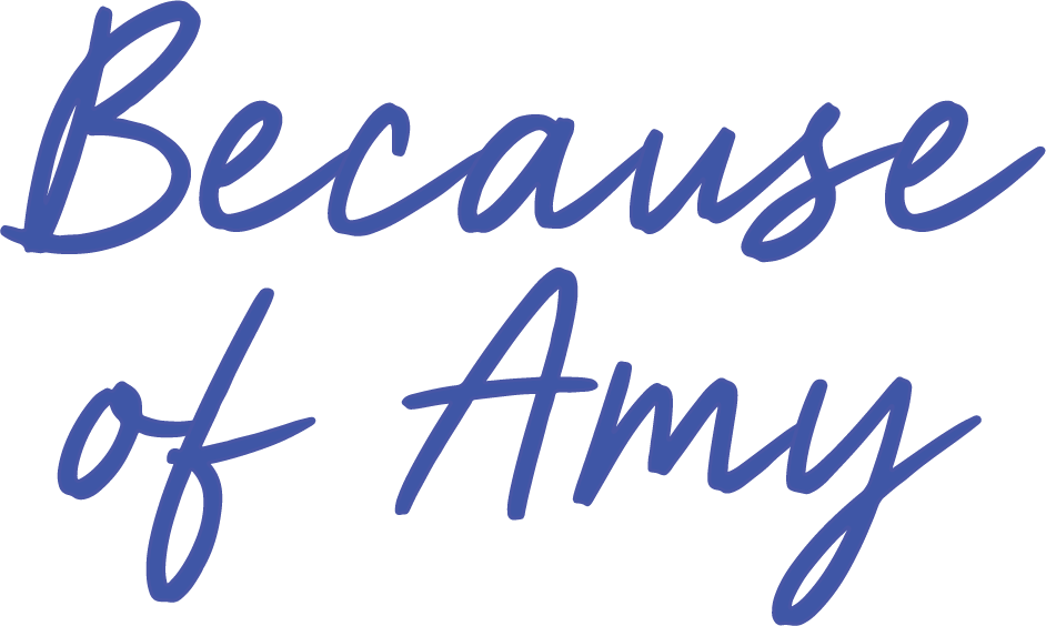 Text that says "Because of Amy" in large, cursive, blue font.