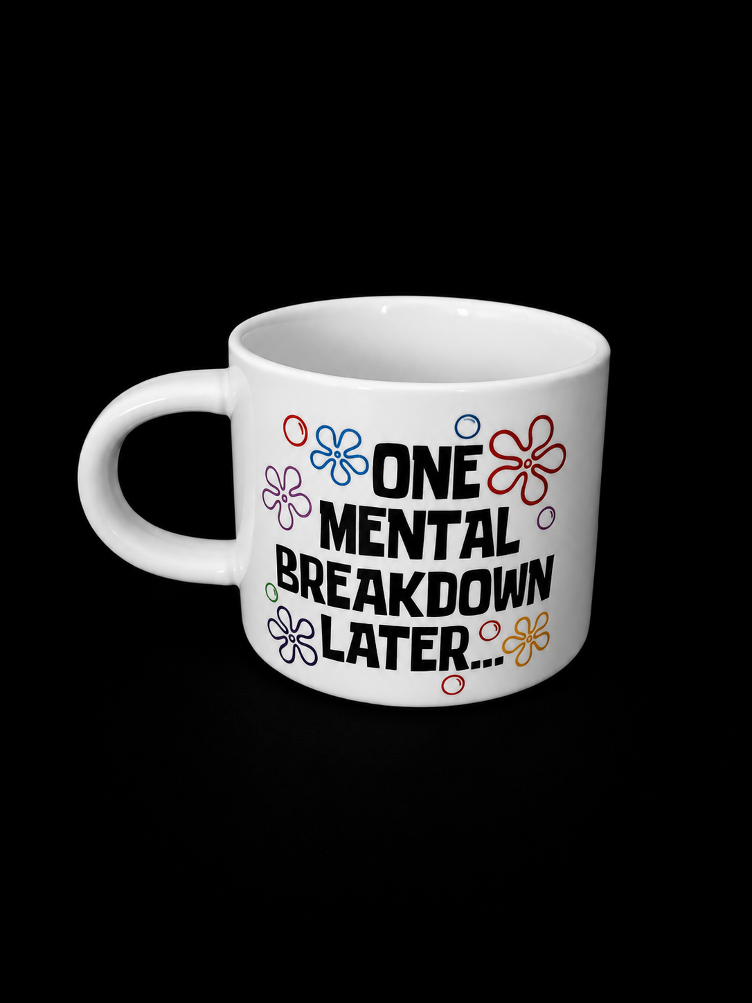 One Mental Breakdown Later- Mug