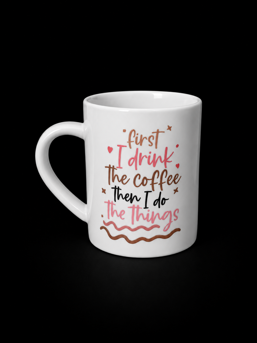 First I drink the coffee, then I do the things- mug