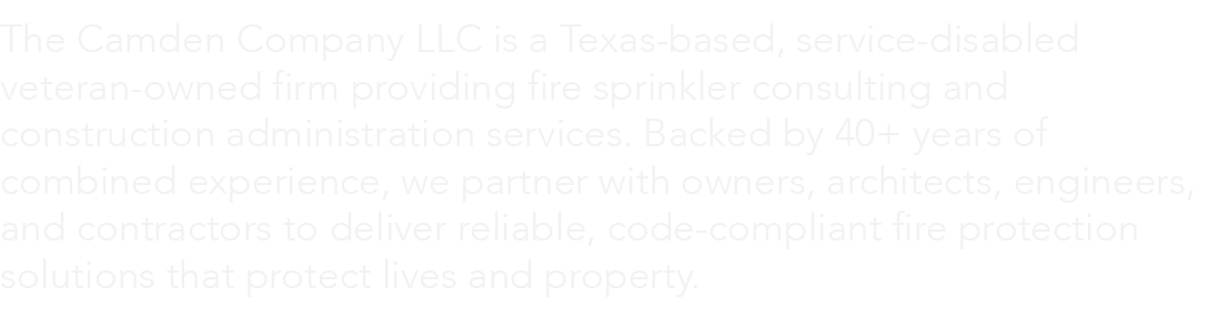 A block of light gray text describing The Camden Company LLC, a Texas-based, service-disabled, veteran-owned firm offering fire sprinkler consulting and construction administration services with over 40 years of experience.