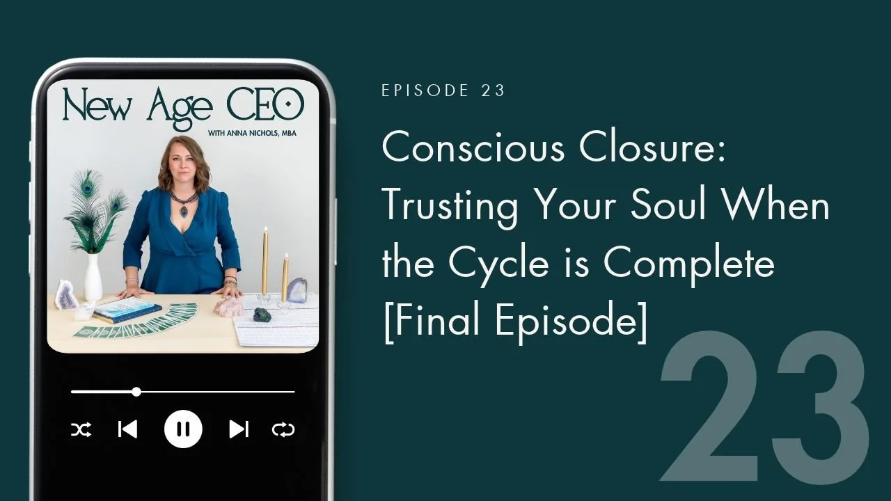 Conscious Closure: Trusting Your Soul When the Cycle is Complete [Final Episode]