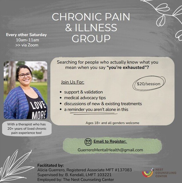 Flyer for a Chronic Pain & Illness Support Group meeting via Zoom. Meets every second Saturday from 10 to 11 a.m.; $20 per session. Features a photo of a smiling woman with glasses, and details about support, validation, medical tips, and discussions. Email to register at GuerreroMentalHealth@gmail.com. Facilitated by Alicia Guerrero, supervised by B. Kendall, at Nest Counseling Center.